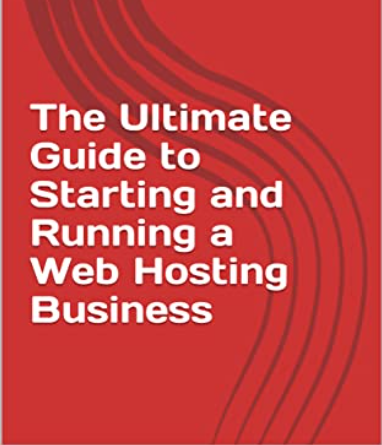 Ultimate Guide to Starting And Running a web hosting business
